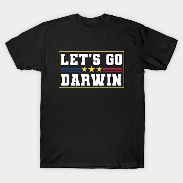 Lets Go Darwin Funny Sarcastic T-Shirt by ARMU66